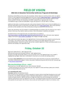 FIELD OF VISION  2010 Arts in Education Partnership Conference Programs & Workshops  Workshops will be filled on a first‐come, first‐served basis. Please make your workshop choices when you