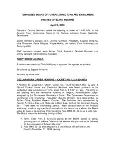 TENNESSEE BOARD OF FUNERAL DIRECTORS AND EMBALMERS  MINUTES OF BOARD MEETING  April 13, 2010  President  Dennis  Hamilton  called  the  meeting  to  order  at  10:00  A.M.  in  the  Second  Fl