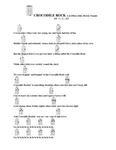 CROCODILE ROCK w.m.Elton John, Bernie Taupin 4/4 1…2…123 I re-member when rock was young, me and Susie had lots of fun  Holdin’ hands and skimmin’ stones, had an old gold Chevy and a place of my own