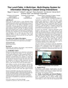 The LunchTable: A Multi-User, Multi-Display System for Information Sharing in Casual Group Interactions Miguel A. Nacenta1,3, Mikkel R. Jakobsen2, Remy Dautriche3, Uta Hinrichs3, Marian Dörk3, Jonathan Haber3 and Sheela