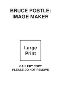 BRUCE POSTLE: IMAGE MAKER Large Print GALLERY COPY
