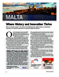 SPECIAL ADVERTISING SECTION  MALTA Where History and Innovation Thrive With an enviable location in the heart of the Mediterranean, Malta enjoys an outstanding reputation as a dynamic destination for high-tech global com