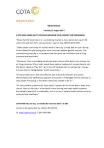 NEW SOUTH WALES Media Release Tuesday 12 August 2014 COTA NSW URGES GOVT TO SCRAP MEDICARE CO-PAYMENT FOR PENSIONERS “News that the Government is reconsidering its plan to make pensioners pay $7.00 when they visit thei