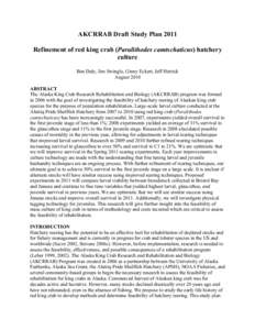 AKCRRAB Draft Study Plan 2011 Refinement of red king crab (Paralithodes camtschaticus) hatchery culture Ben Daly, Jim Swingle, Ginny Eckert, Jeff Hetrick August 2010 ABSTRACT