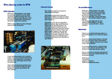 Wire cleaning system by MTM Ultrasonic Cleaning MTM-Technology MTM has a long tradition in wire cleaning concepts. Already in the mid-1980s, successful system concepts were supplied to leading wire manufacturers such as 