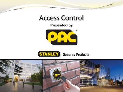 Access Control Presented by Access Control For the last 30 years, PAC has engineered integrated access control solutions for both large and small businesses.