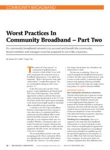 COMMUNITY BROADBAND  Worst Practices In Community Broadband – Part Two If a community broadband network is to succeed and benefit the community, board members and managers must be prepared to run it like a business.