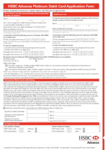 HSBC Advance Platinum Debit Card Application Form Please complete all sections in capital letters, tick  boxes as appropriate. To be filled in by the accountholder/parent/guardian (in case of minors)  Additional card