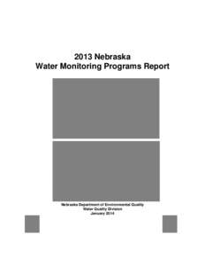 2013 Nebraska Water Monitoring Programs Report Nebraska Department of Environmental Quality Water Quality Division January 2014