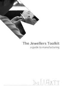 The Jewellers Toolkit a guide to manufacturing Acknowledgements Jewellery Connections was led by Camden Council in 		 partnership with Holts Academy of Jewellery and CENTA
