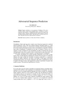 Adversarial Sequence Prediction Bill HIBBARD University of Wisconsin - Madison Abstract. Sequence prediction is a key component of intelligence. This can be extended to define a game between intelligent agents. An analog