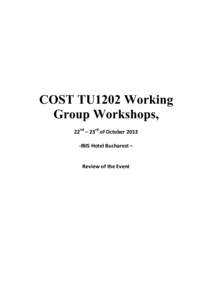 COST TU1202 Working Group Workshops, 22nd – 23rd of October[removed]IBIS Hotel Bucharest –  Review of the Event
