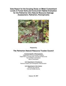 Data Report for the Scoping Study on Metal Contaminant Levels in Forest Soils and Concurrent Habitat Evaluation for the Palmerton Zinc Natural Resource Damage Assessment, Palmerton, Pennsylvania  Prepared by