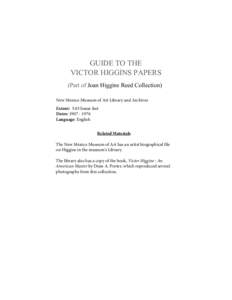 GUIDE TO THE VICTOR HIGGINS PAPERS (Part of Joan Higgins Reed Collection) New Mexico Museum of Art Library and Archives Extent: 5.83 linear feet Dates: 