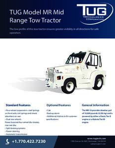 TUG Model MR Mid Range Tow Tractor The low profile of this tow tractor ensures greater visibility in all directions for safe operation.  Standard Features