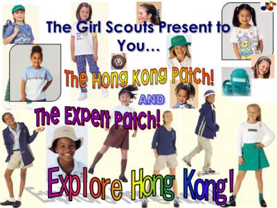 The Girl Scouts Present to You… U.S Girl Scouts — Hong Kong “Hong Kong Expert Patch” “Hong Kong Patch”