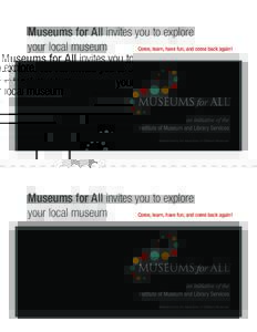 Museums for All invites you to explore Come, learn, have fun, and come back again! your local museum Administered by the Association of Children’s Museums