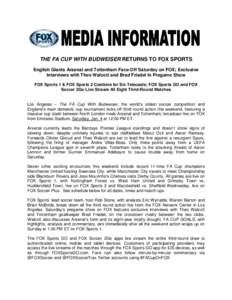 THE FA CUP WITH BUDWEISER RETURNS TO FOX SPORTS English Giants Arsenal and Tottenham Face-Off Saturday on FOX; Exclusive Interviews with Theo Walcott and Brad Friedel In Pregame Show FOX Sports 1 & FOX Sports 2 Combine f