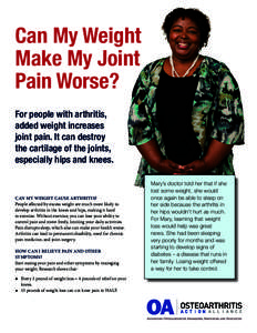 Can My Weight Make My Joint Pain Worse? For people with arthritis, added weight increases joint pain. It can destroy