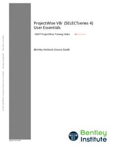 ProjectWise V8i (SELECTseries 4) User Essentials Class Date: 17-Jul-2013 GDOT ProjectWise Training Video