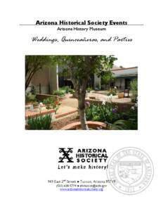 Arizona Historical Society Events Arizona History Museum Weddings, Quinceañeras, and Parties  949 East 2nd Street ● Tucson, Arizona 85719