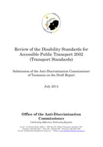 Review of the Disability Standards for Accessible Public Transport[removed]Transport Standards) Submission of the Anti-Discrimination Commissioner of Tasmania on the Draft Report July 2014