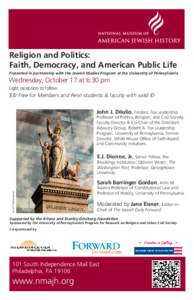Religion and Politics: Faith, Democracy, and American Public Life Presented in partnership with the Jewish Studies Program at the University of Pennsylvania Wednesday, October 17 at 6:30 pm Light reception to follow.