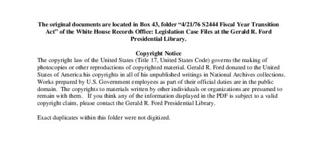 The original documents are located in Box 43, folder “[removed]S2444 Fiscal Year Transition Act” of the White House Records Office: Legislation Case Files at the Gerald R. Ford Presidential Library. Copyright Notice T