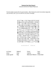 Veterans Day Word Search © Beverly Schmitt, All Rights Reserved Find the hidden words within the grid of letters. After finding the words horizontally, diagonally and vertically, see if you can discover the secret messa