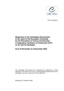 CPT/Inf[removed]Responses of the Azerbaijani Government to the report of the European Committee for the Prevention of Torture and Inhuman or Degrading Treatment or Punishment (CPT)