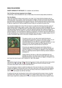 MAGIC THE GATHERING SHORT VERSION OF THE RULES (For complete rules see below) The First Rule and most important rule of Magic Occasionally, a card contradicts the rules. In these cases, the card text always takes precede
