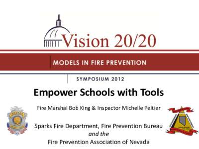 Empower Schools with Tools Fire Marshal Bob King & Inspector Michelle Peltier Sparks Fire Department, Fire Prevention Bureau and the Fire Prevention Association of Nevada