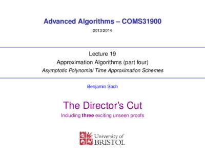 Advanced Algorithms – COMS31900Lecture 19 Approximation Algorithms (part four) Asymptotic Polynomial Time Approximation Schemes