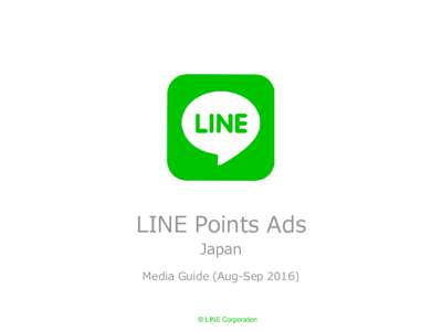 LINE Points Ads Japan Media Guide (Aug-Sep 2016) © LINE Corporation