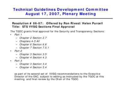 Technical Guidelines Development Committee August 17, 2007, Plenary Meeting Resolution # 06-07: Offered by Ron Rivest/Helen Purcell Title: STS VVSG Sections Final Approval The TGDC grants final approval for the Security 