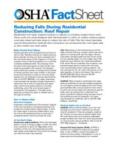 FactSheet Reducing Falls During Residential Construction: Roof Repair Residential roof repair requires workers to operate on existing, largely intact roofs. These roofs are rarely designed with fall protection in mind, s