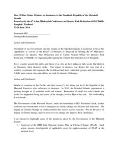 Hon. Wilbur Heine, Minister in Assistance to the President, Republic of the Marshall Islands Remarks for the 6th Asian Ministerial Conference on Disaster Risk Reduction (6SMCDRR) Bangkok, ThailandJune 2014 Honorab