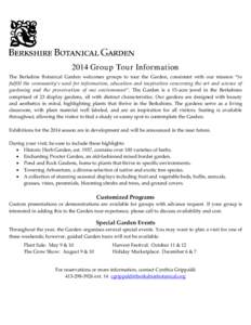 2014 Grou p Tou r Information The Berkshire Botanical Garden welcomes groups to tour the Garden, consistent with our mission “to fulfill the community’s need for information, education and inspiration concerning the 