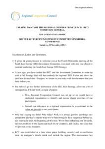 Check against delivery  TALKING POINTS OF THE REGIONAL COOPERATION COUNCIL (RCC) SECRETARY GENERAL, MR. GORAN SVILANOVIC SOUTH EAST EUROPE INVESTMENT COMMITTEE MINISTERIAL