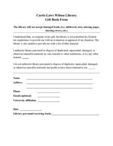 Curtis Laws Wilson Library Gift Book Form The library will not accept damaged books (i.e. mildewed, torn, missing pages, missing covers, etc.) I understand that, as recipient of my gift, the library is not permitted (by 