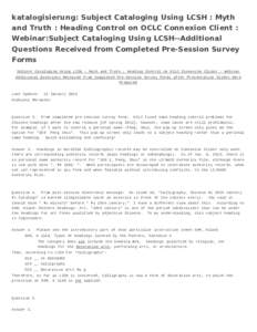katalogisierung: Subject Cataloging Using LCSH : Myth and Truth : Heading Control on OCLC Connexion Client : Webinar:Subject Cataloging Using LCSH--Additional Questions Received from Completed Pre-Session Survey Forms Su
