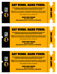 On the day listed below, present this ticket to your server and Buffalo Wild Wings® will donate 10% of your total bill (not including tax, gratuity or promotional discounts) to our organization. GREGORY HOUSE PROGRAMS N
