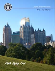 Atlanta Police Foundation 2010: A Year In Review Public Safety First  CHANGING THE FUTURE OF ATLANTA