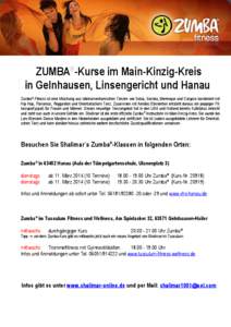 ZUMBA®-Kurse im Main-Kinzig-Kreis in Gelnhausen, Linsengericht und Hanau Zumba®-Fitness ist eine Mischung aus lateinamerikanischen Tänzen wie Salsa, Samba, Merenque und Calypso kombiniert mit Hip Hop, Flamenco, Reggae
