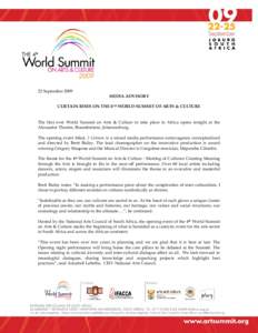 22 September 2009 MEDIA ADVISORY CURTAIN RISES ON THE 4TH WORLD SUMMIT OF ARTS & CULTURE The first ever World Summit on Arts & Culture to take place in Africa opens tonight at the Alexander Theatre, Braamfontein, Johanne