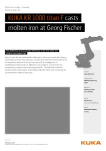 KUK A Case study \ Foundr y Georg Fischer AG KUKA KR 1000 titan F casts 	 molten iron at Georg Fischer