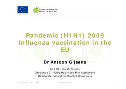 Pandemic (H1N1[removed]influenza vaccination in the EU Dr Antoon Gijsens Unit C3 - Health Threats Directorate C - Public Health and Risk Assessment