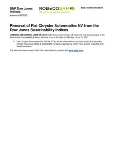 INDEX ANNOUNCEMENT  Removal of Fiat Chrysler Automobiles NV from the Dow Jones Sustainability Indices LONDON AND ZURICH, JUNE 09, 2017: S&P Dow Jones Indices will make the following changes to the Dow Jones Sustainabilit