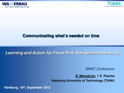 Communicating what‘s needed on time  Learning and Action for Flood Risk Management Planning SKINT Conference N. Manojlovic, † E. Pasche