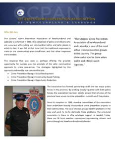 Who We Are The Citizens’ Crime Prevention Association of Newfoundland and Labrador was formed in[removed]It is comprised of police and citizens who are concerned with making our communities better and safer places in whi